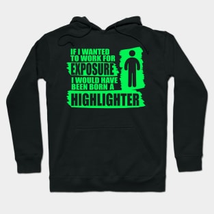 if i wanted to work for exposure i would have been an higlighter Hoodie